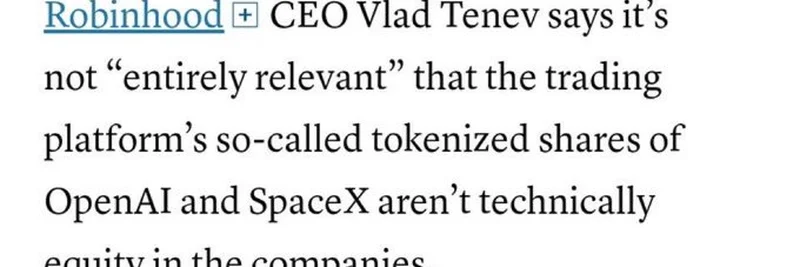 Robinhood CEOのVlad Tenevが語るトークン化株式：OpenAIとSpaceXの取引は本物の株式か？
