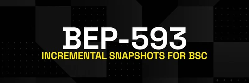 BEP-593란 무엇인가? BSC를 위한 증분 스냅샷 탐구