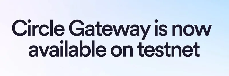 Circle Gateway 测试网启动：跨链 USDC 流动性的新时代