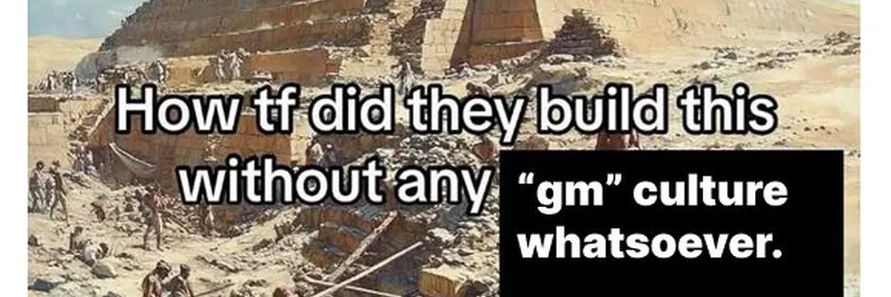 'GM' 문화 없이 어떻게 피라미드를 지었을까? 밈 토큰의 반전