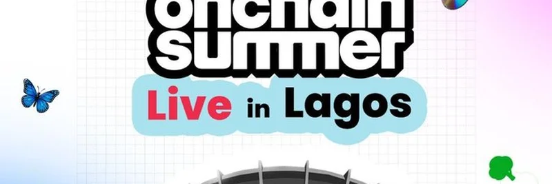 2025年拉各斯Onchain Summer Live：区块链文化革命