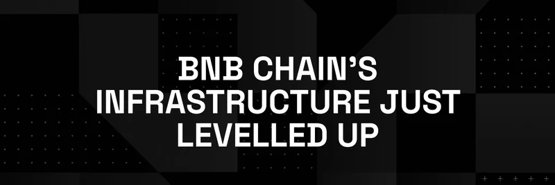 BNB Chain’s Infrastructure Just Levelled Up: 2025 Upgrade Explained
