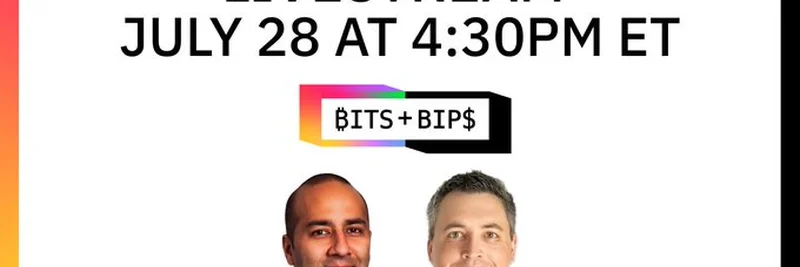 Bits + Bips ライブストリーム：2025年7月28日の暗号資産＆マクロ経済インサイト