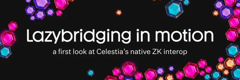 Lazybridgingの動き：CelestiaのネイティブZKインターオペラビリティによるブロックチェーン革新の探求