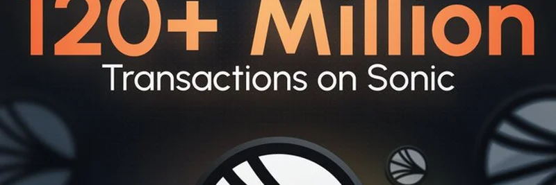 Sonic Blockchain Hits 120 Million Transactions: Exploring the Rise of $S Token