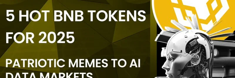Top 5 BNB Tokens to Watch in 2025: From Patriotic Memes to AI Data Markets