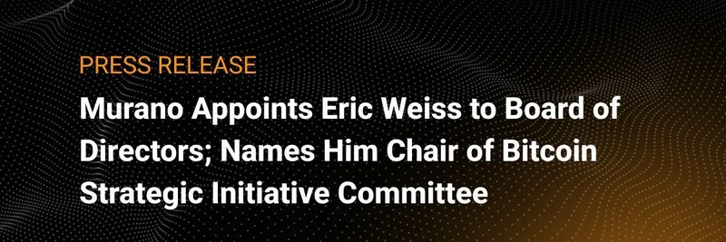 Murano Appoints Eric Weiss to Board and Bitcoin Strategy Committee: A Game-Changer for Real Estate