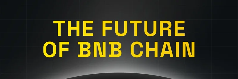 BNB Chain的未来展望：2025和2026年的发展蓝图揭晓