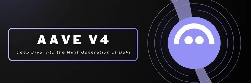 AAVE V4 Deep Dive: Exploring the Next Generation of DeFi Lending