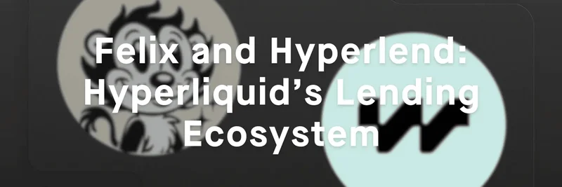 Felix and Hyperlend: Hyperliquid's Lending Ecosystem Unveiled