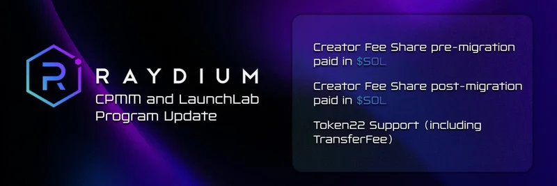 Raydium LaunchLab 및 CPMM 업데이트: 창작자용 고정 SOL 수수료와 Token22 지원