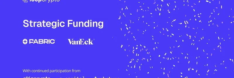 Loop Crypto Secures Strategic Funding from VanEck and Fabric VC – Revolutionizing Global Crypto Payments