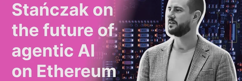 Ethereum's AI Future: Insights from Tomasz Stanczak on Agents Unleashed Podcast Episode 20