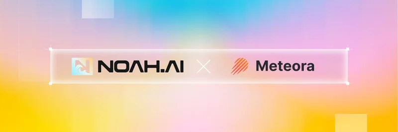 NOAH.AI, Meteora 통합으로 밈 토큰용 Solana dApp 개발 혁신