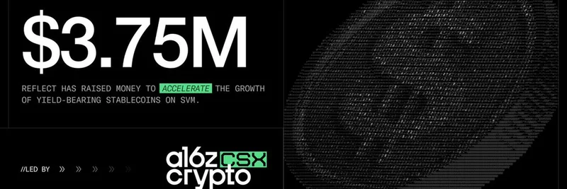 Reflect Money 在 a16z Crypto 领投下完成 375 万美元融资，并在 Solana 上推出生息稳定币 USDC+