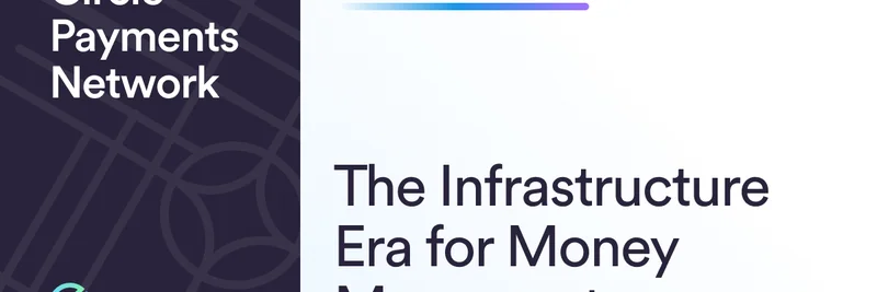 Circle Payments Network：シームレスな資金移動のためのインフラ時代の到来