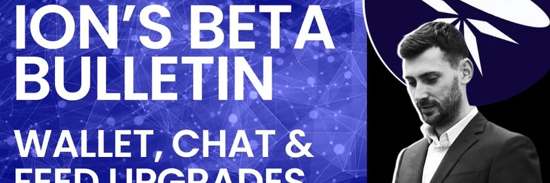 ION's Beta Bulletin: Wallet, Chat & Feed Upgrades as Online+ Nears Launch