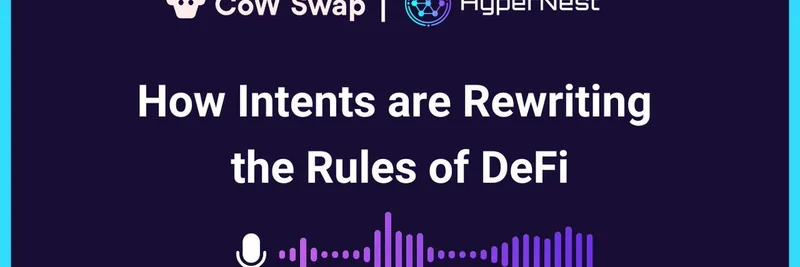 意图驱动交易如何改写 DeFi 规则：HyperNest 与 CoW Swap 播客