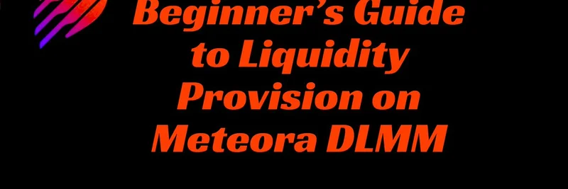 Beginner's Guide to Liquidity Provision on Meteora DLMM: Step-by-Step Tutorial