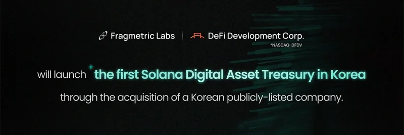 Fragmetric Labs 与 DeFi Development Corp 在韩国推出首个 Solana Digital Asset Treasury