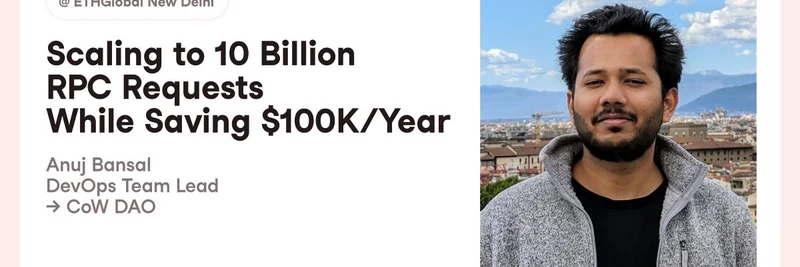 CoW DAO 的 Anuj Bansal 谈如何将 RPC 请求扩展到 100 亿次并每年节省 10 万美元