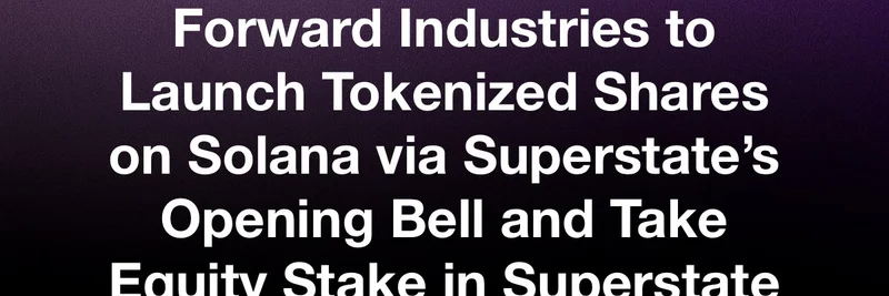 Forward Industries, $FORD 주식을 Solana에 토큰화: Superstate 파트너십이 온체인 주식 혁신을 촉발