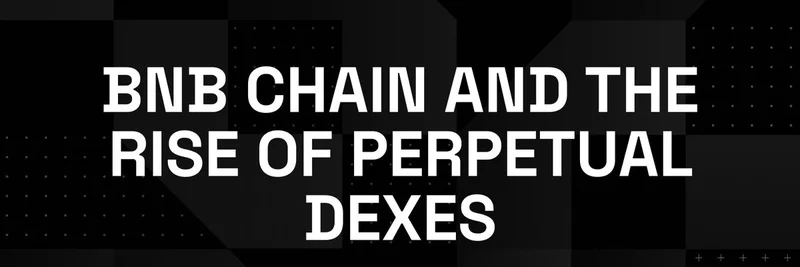 BNB Chain and the Rise of Perpetual DEXes: A Boost for Meme Token Trading
