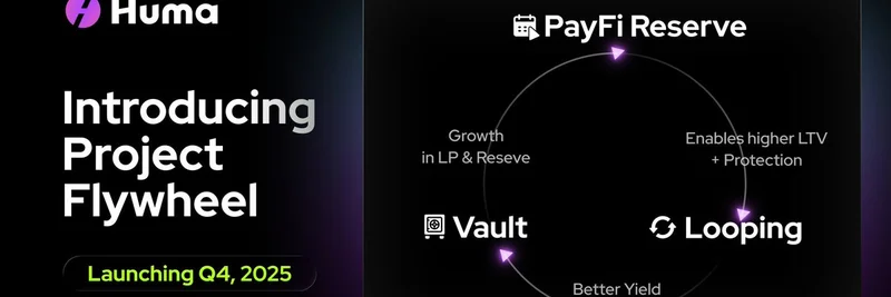 Huma Finance, Project Flywheel 공개: Looping, Reserve, Vault로 Solana 기반 PayFi 혁신