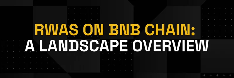 BNB Chain上のRWA:包括的なランドスケープ概要と開発者が集まる理由