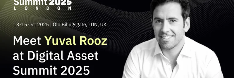 Yuval Rooz 将在 2025 年伦敦 Digital Asset 峰会聚焦 RWAs 与 24/7 结算