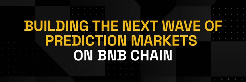 Building the Next Wave of Prediction Markets on BNB Chain: Key Insights and Opportunities