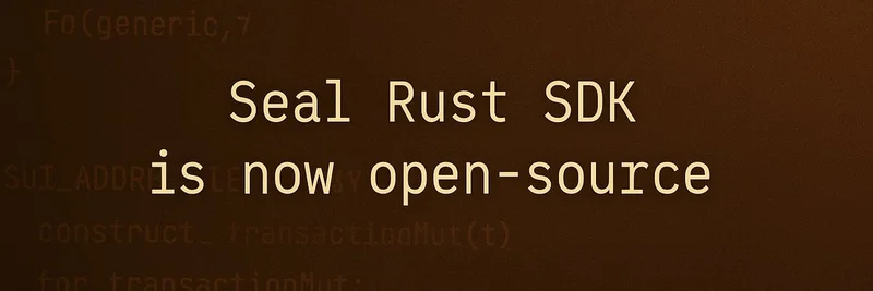 Sui Network 发布开源 Rust SDK for Seal：提升 Web3 中的安全数据处理