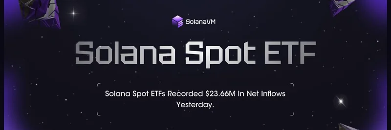 Solana 现货 ETF 昨日录得 $23.66M 净流入：连续 17 天增长及对 Meme 代币的影响