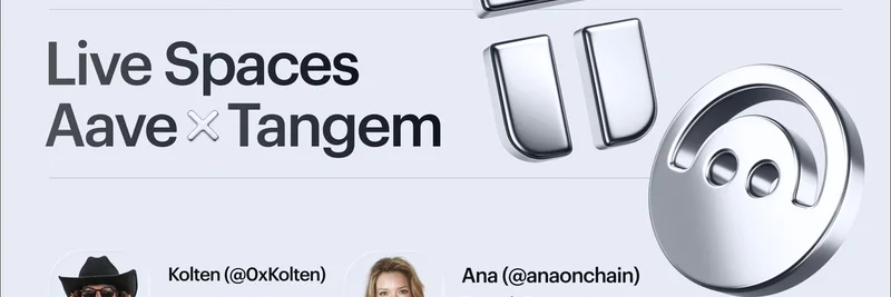 Aave と Tangem がライブ Spaces を共催：Yield Mode と DeFi の未来を探る