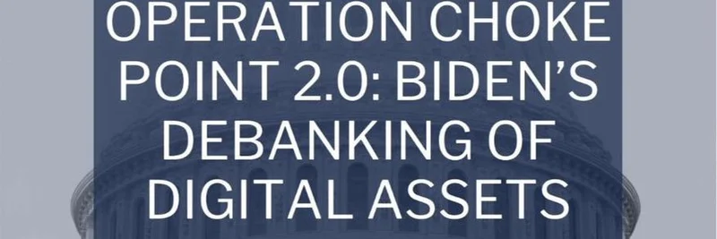 Operation Choke Point 2.0が暴露：バイデン政権のデバンキングとミームコインへの影響