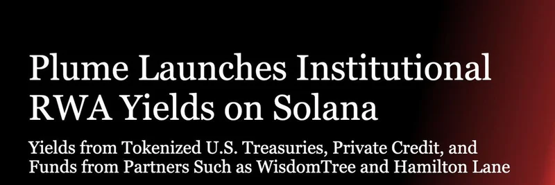 Plume Launches Institutional RWA Yields on Solana: Unlocking Tokenized Treasuries and Private Credit for DeFi