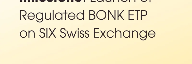 Bonkエコシステムが大きな節目に到達：規制されたBONK ETPがSIX Swiss Exchangeに上場