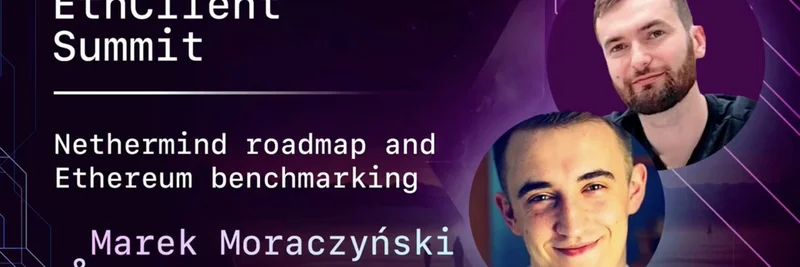 Nethermind ロードマップ公開：EthClient Summitで語られたイーサリアムのベンチマーキングとフォーク対応