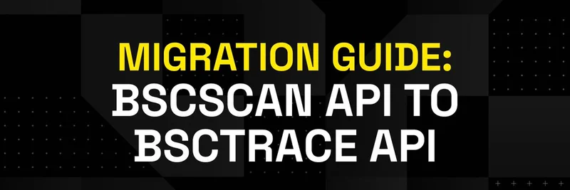 BNB Chain API Migration Guide: Seamless Transition from BSCScan to BSCTrace for Developers